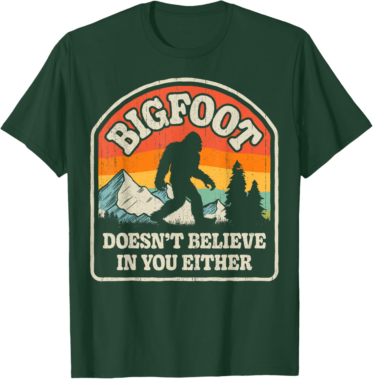 Bigfoot Doesn't Believe In You Either Funny Sasquatch Retro T-Shirt - T-Shirt | Forest