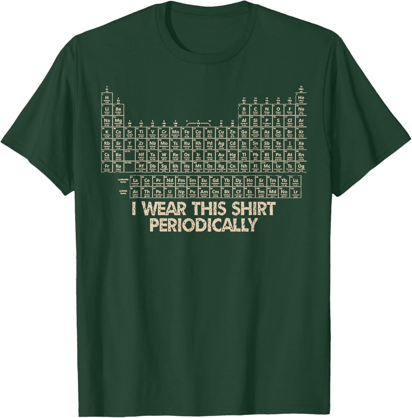 I Wear This Shirt Periodically T-Shirt - T-Shirt | Forest