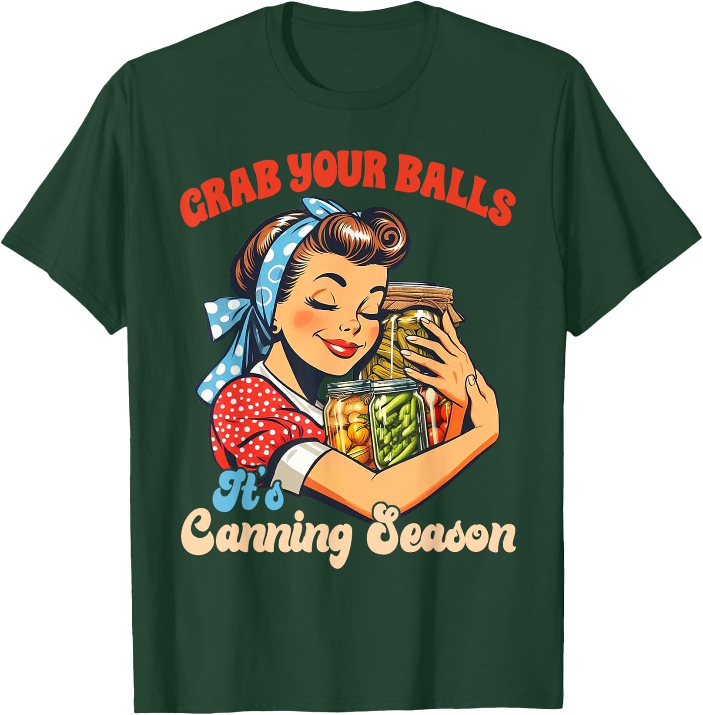 Canning Lover Homestead Grab Yours Balls It's Canning Season T-Shirt - T-Shirt | Forest