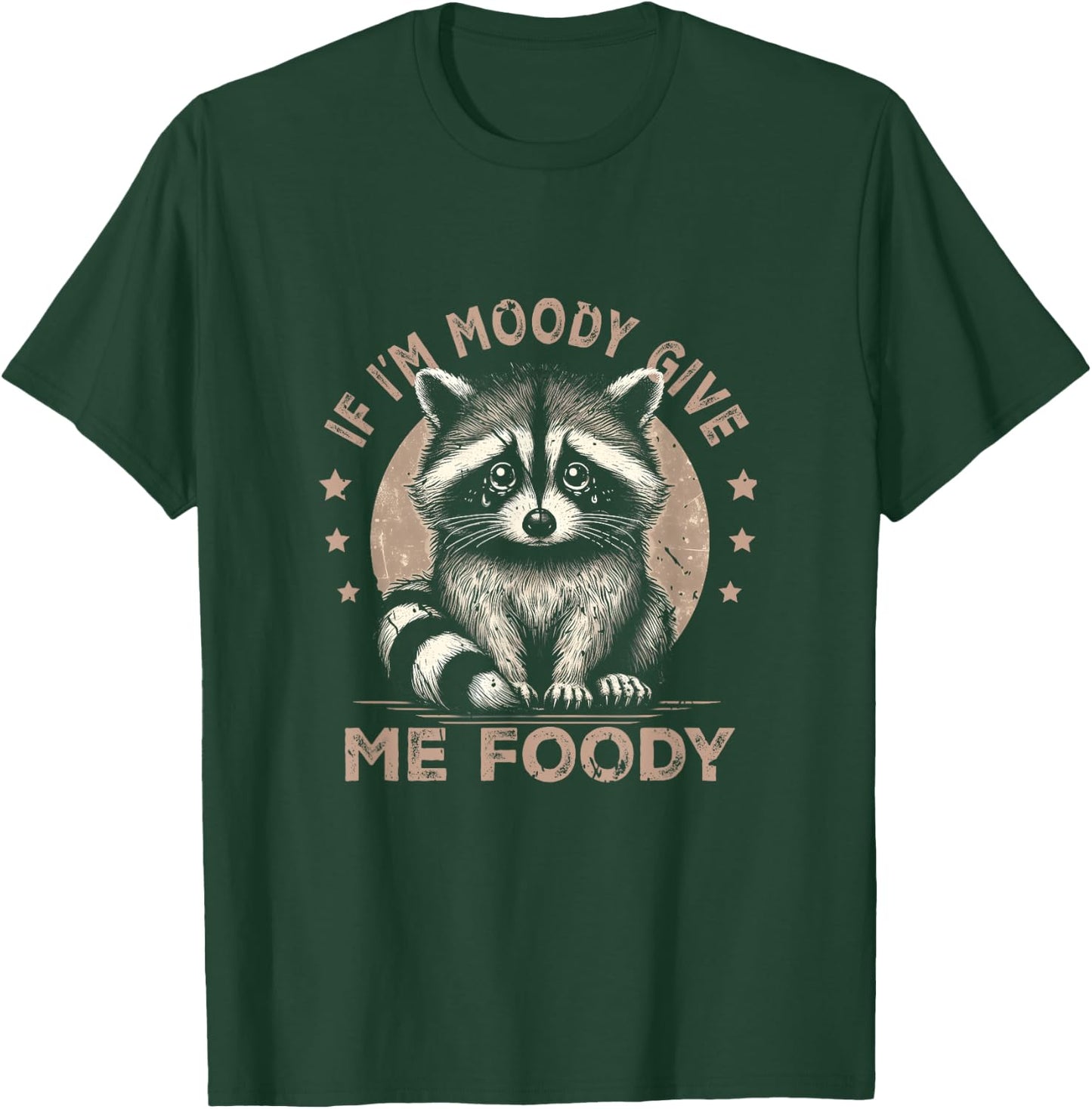 Raccoon If I'm Moody Give Me Foody Trash Panda Saying T-Shirt - T-Shirt | Forest