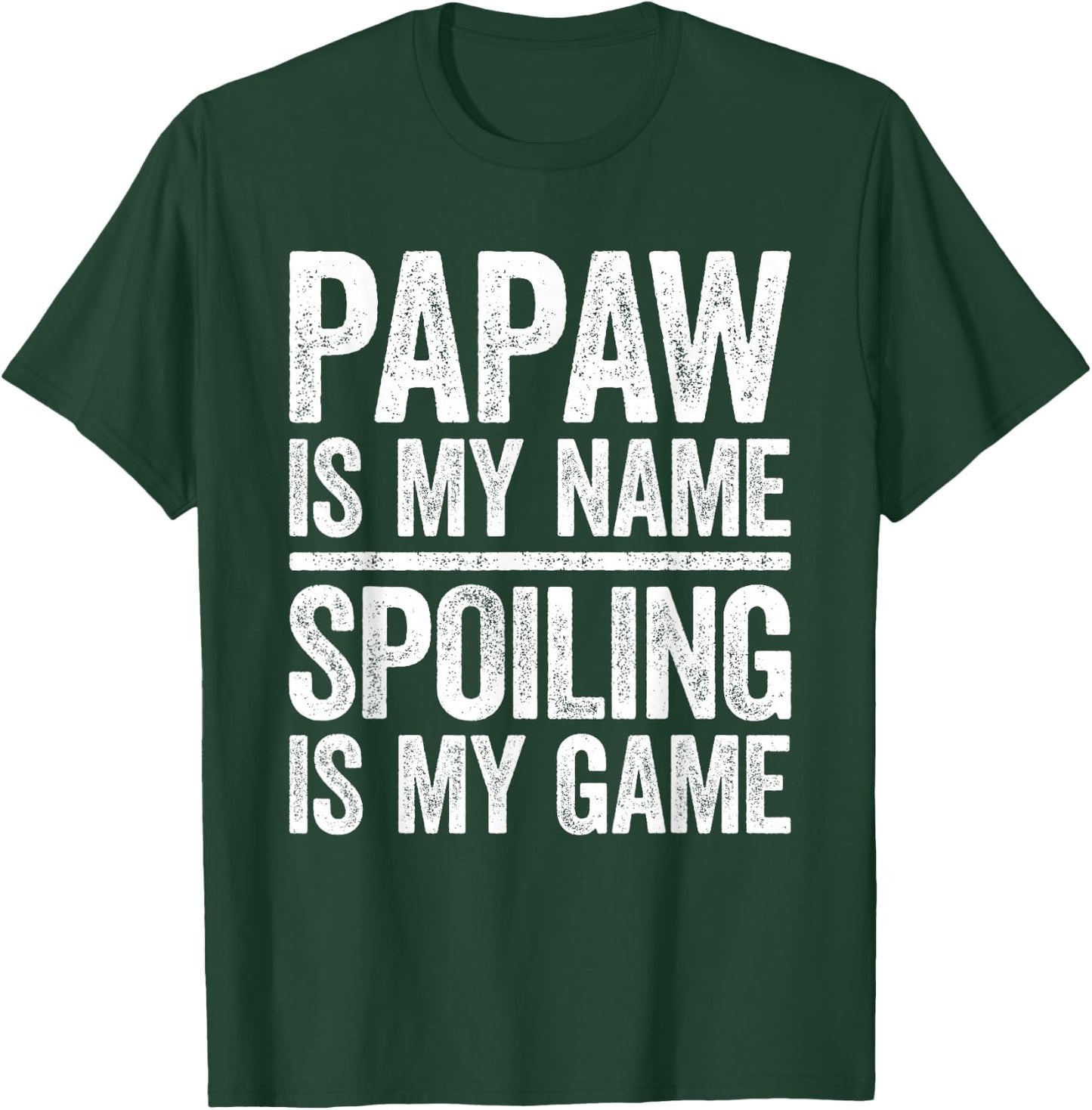 Papaw Is My Name Spoiling Is My Game Shirt Men Fathers Day T-Shirt - T-Shirt | Forest