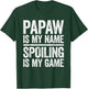 Papaw Is My Name Spoiling Is My Game Shirt Men Fathers Day T-Shirt - T-Shirt | Forest