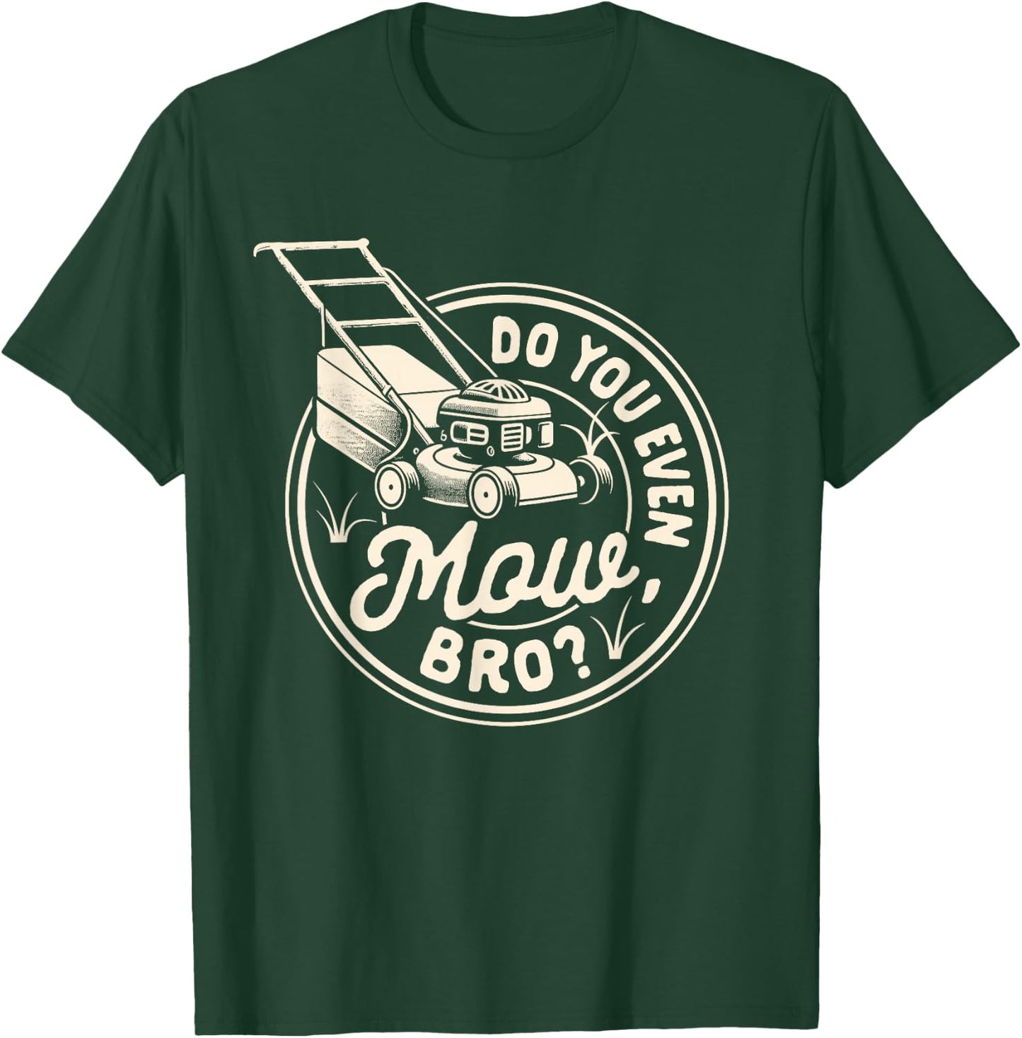 Lawn Mowing Lawn Whisperer Gardening Do You Even Mow Bro T-Shirt - T-Shirt | Forest