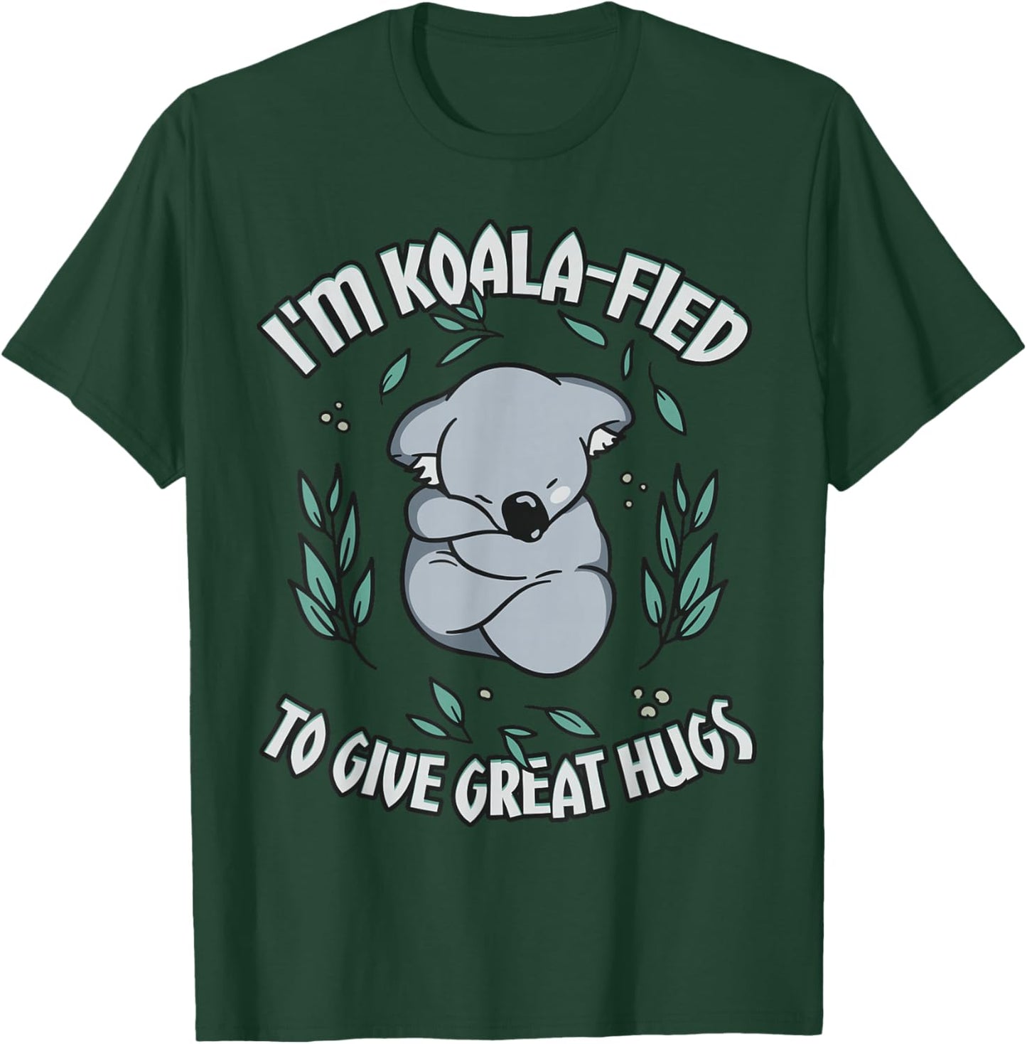 Koala-fied to Give Great Hugs Cute Koala Lover T-Shirt - T-Shirt | Forest