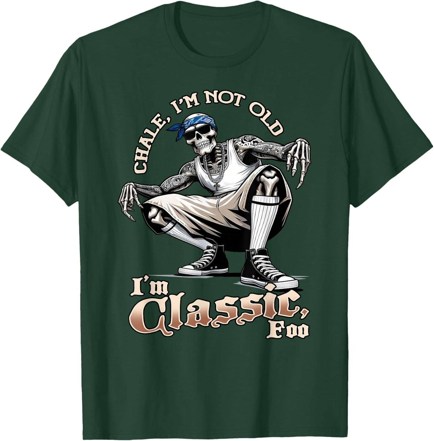 CHALE IM NOT OLD IM CLASSIC FOO Funny Skeleton Cholo Chicano T-Shirt - T-Shirt | Forest