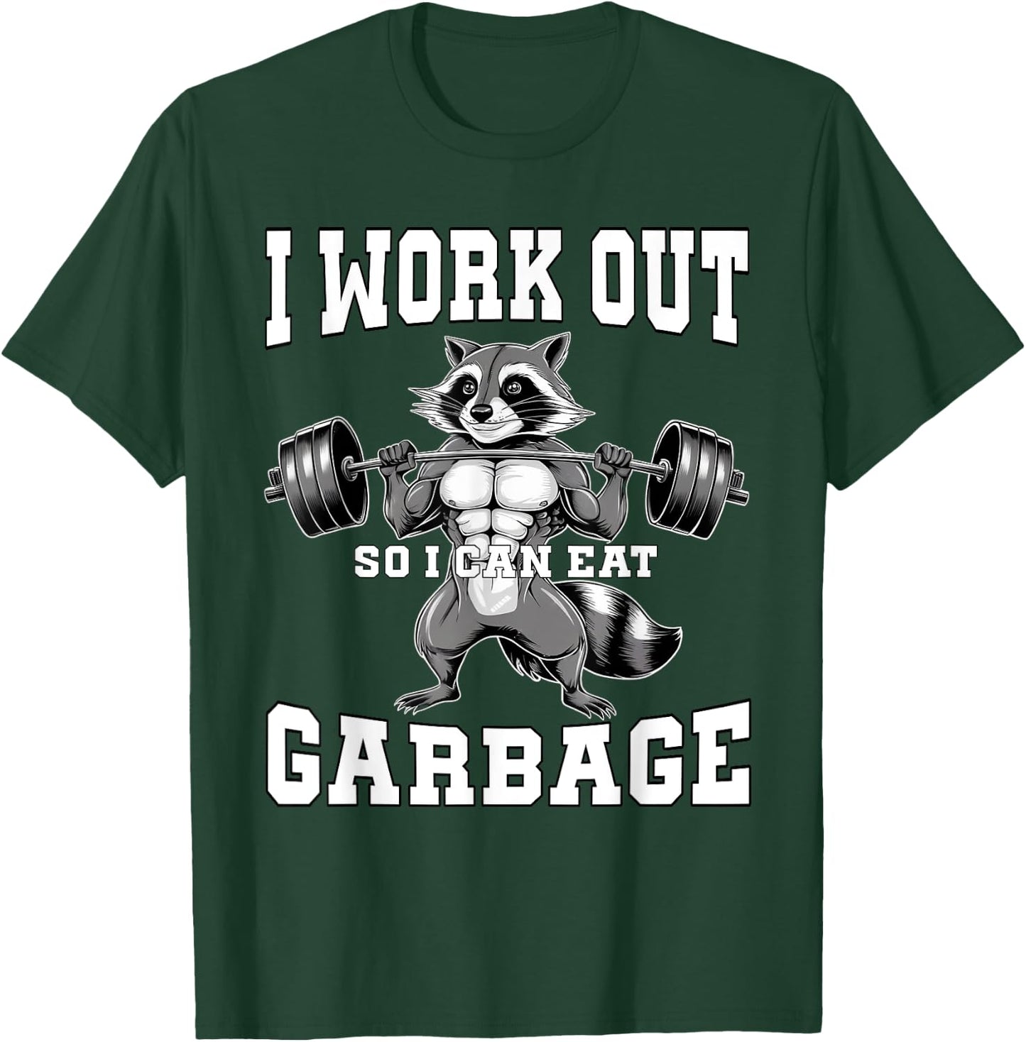 I Work Out So I Can Eat Garbage Gym Weight Training Raccoon T-Shirt - T-Shirt | Forest