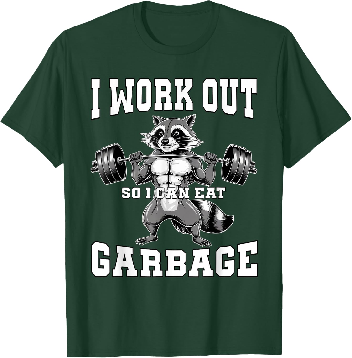 I Work Out So I Can Eat Garbage Gym Weight Training Raccoon T-Shirt - T-Shirt | Forest