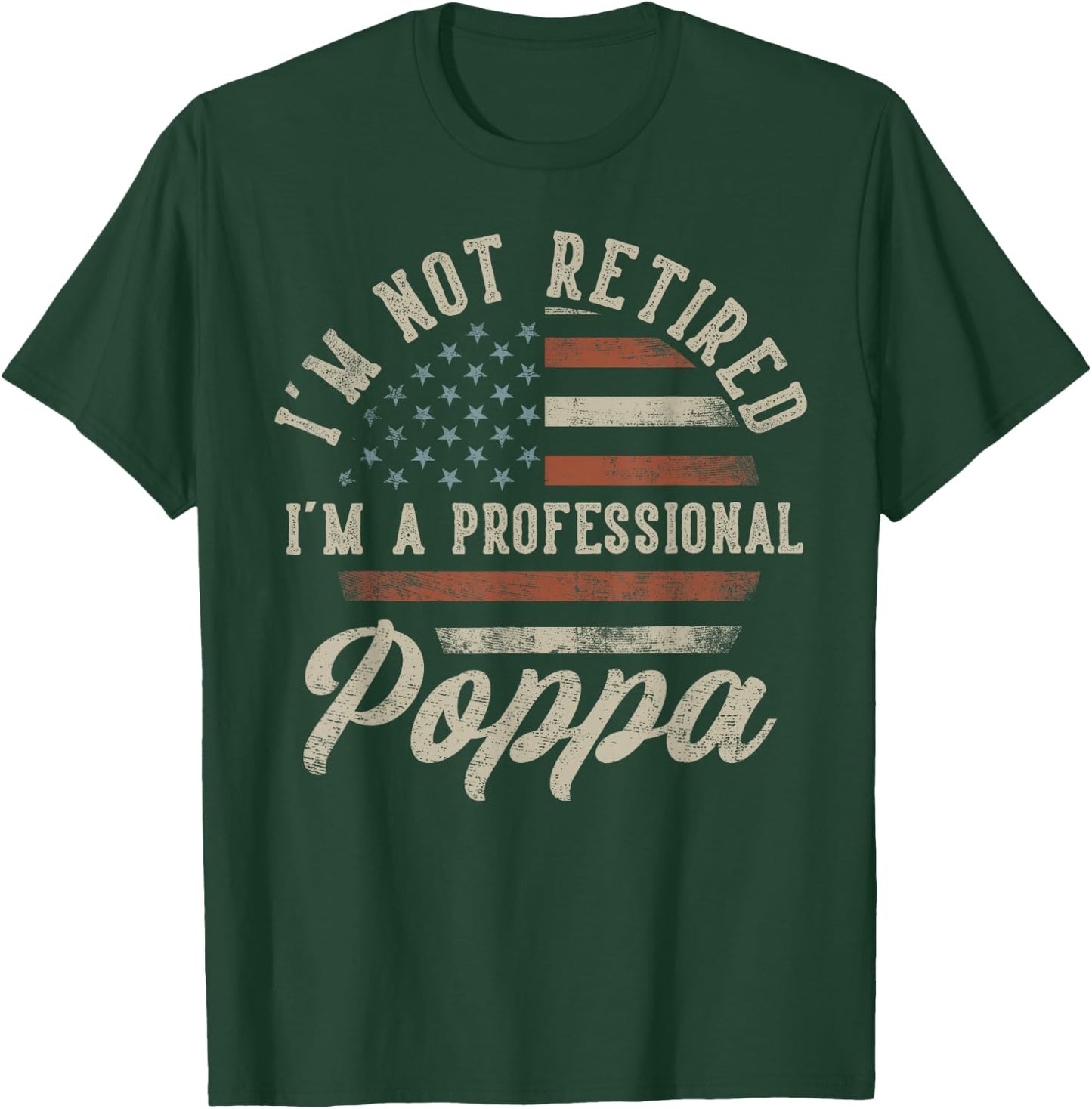 I'm Not Retired I'm A Professional Poppa Funny Retirement T-Shirt - T-Shirt | Forest