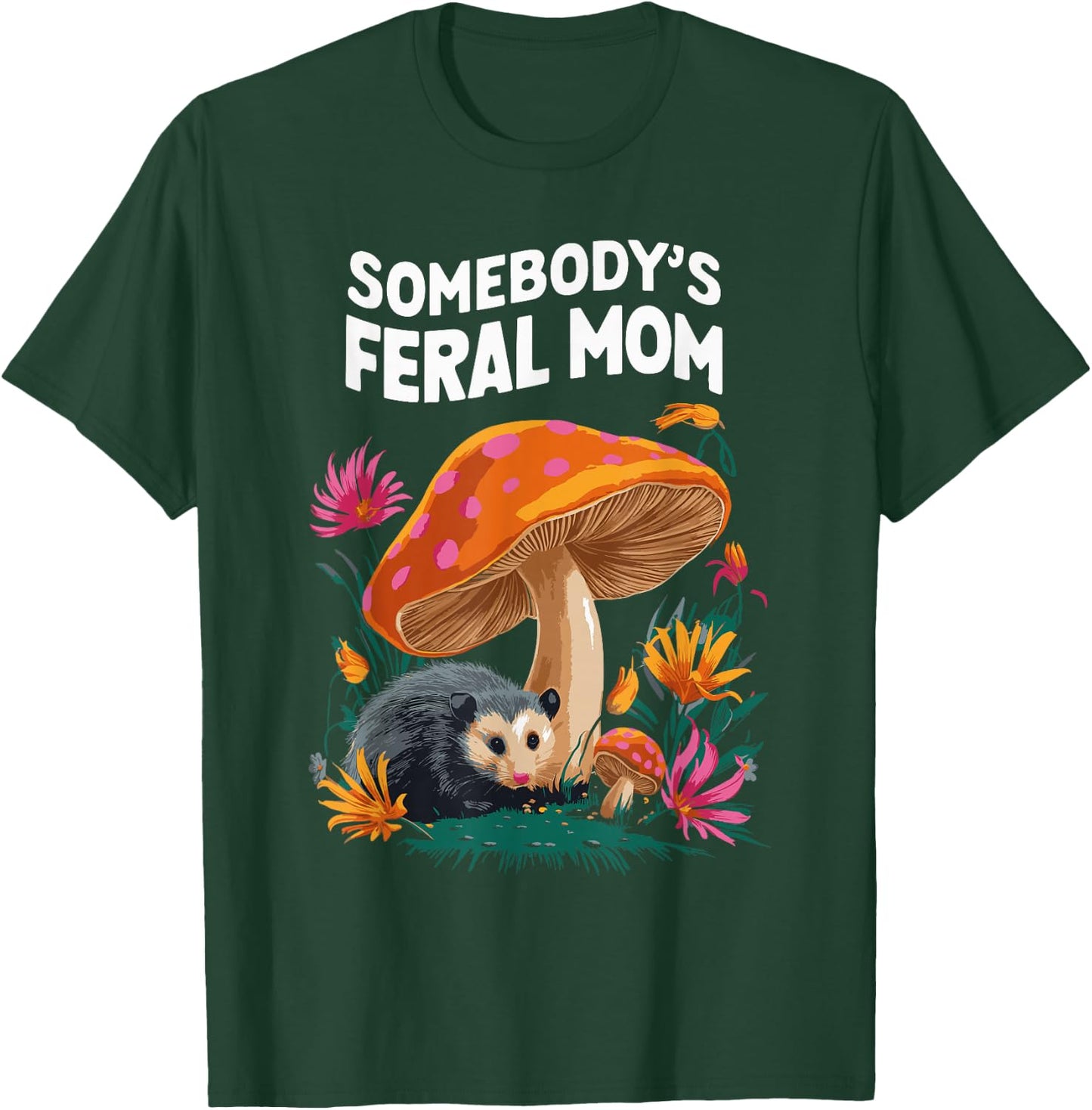 Somebody's Feral Mom T-Shirt - T-Shirt | Forest