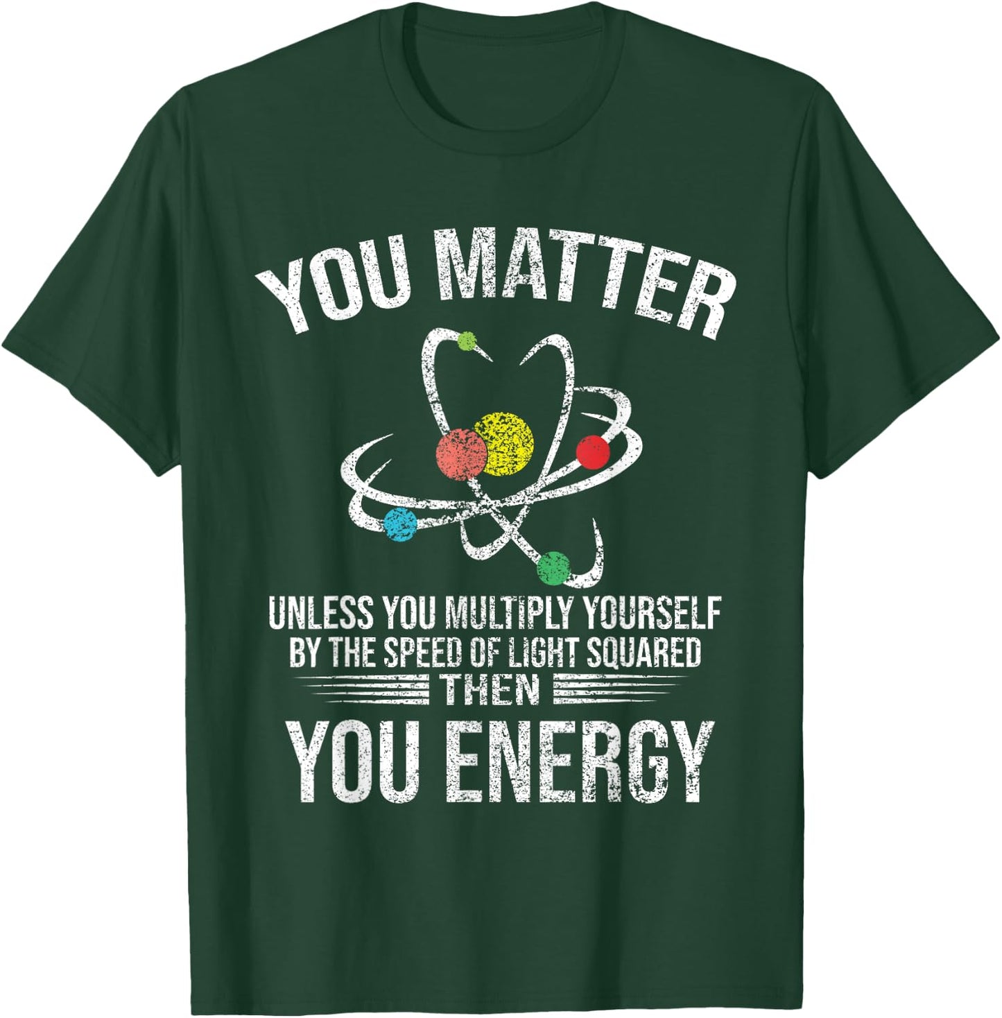 Funny - You Matter You Energy T-Shirt - T-Shirt | Forest