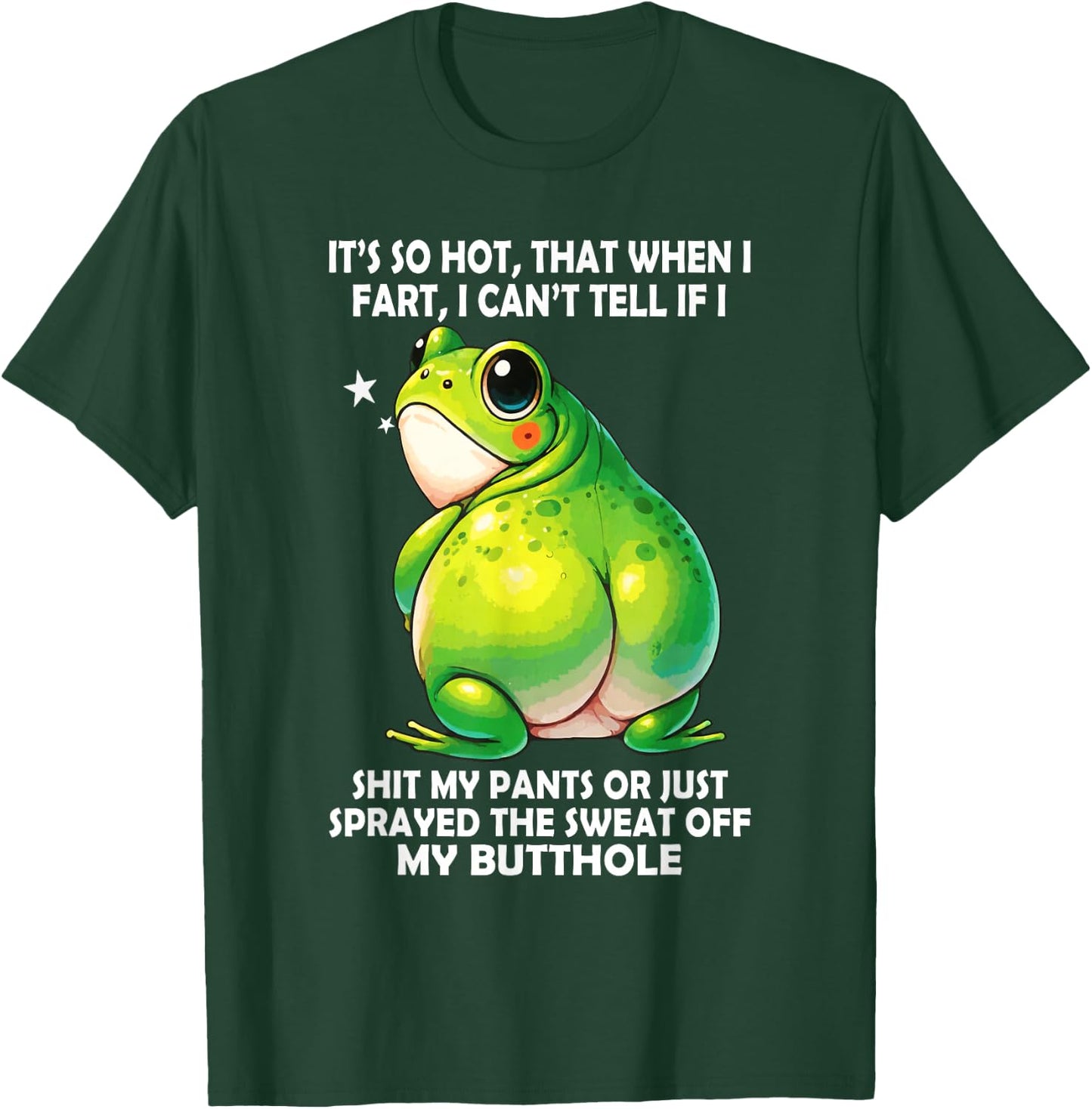 It's So Hot that When I Fart I Can't Tell If I Shit My Pants T-Shirt - T-Shirt | Forest