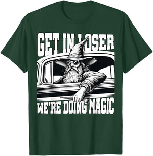 Get in Loser We're Doing Magic Wizard Car Funny Retro T-Shirt - T-Shirt | Forest