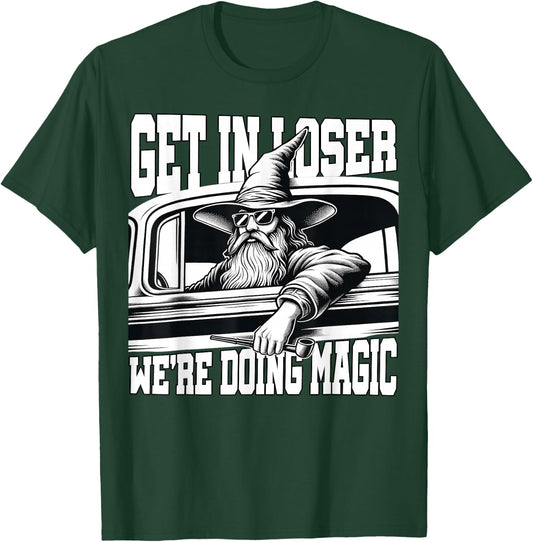Get in Loser We're Doing Magic Wizard Car Funny Retro T-Shirt - T-Shirt | Forest