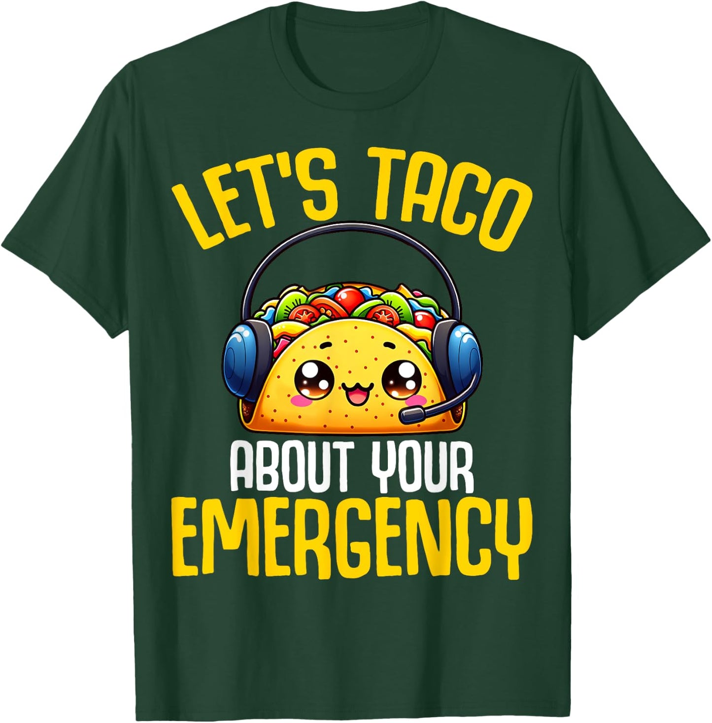 Let's Taco About Your Emergency - 911 Dispatcher Tacos Lover T-Shirt - T-Shirt | Forest