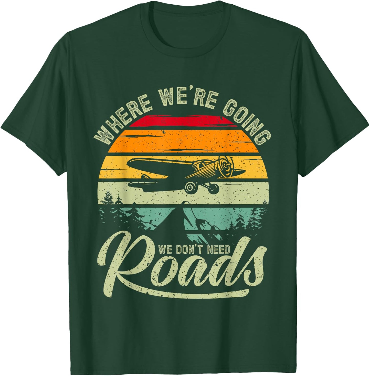 Where We're Going We Don't Need Roads Backcountry Pilot T-Shirt - T-Shirt | Forest