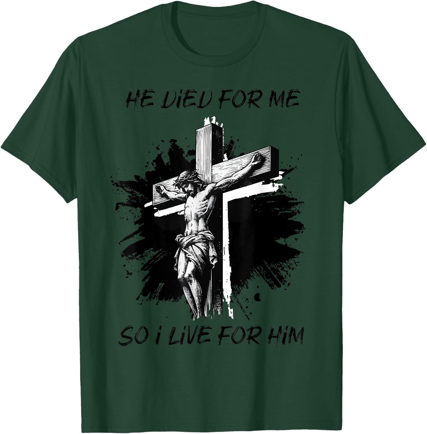 He died for Me So I live Christian Bible Lover T-Shirt - T-Shirt | Forest
