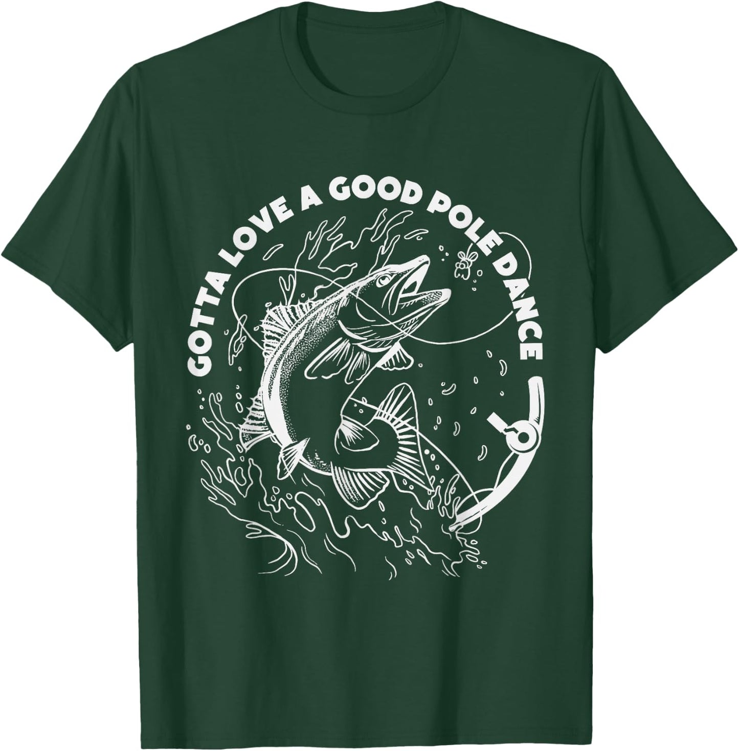 Gotta Love A Good Pole Dance, Fishing Fishermen Fish Angler T-Shirt - T-Shirt | Forest