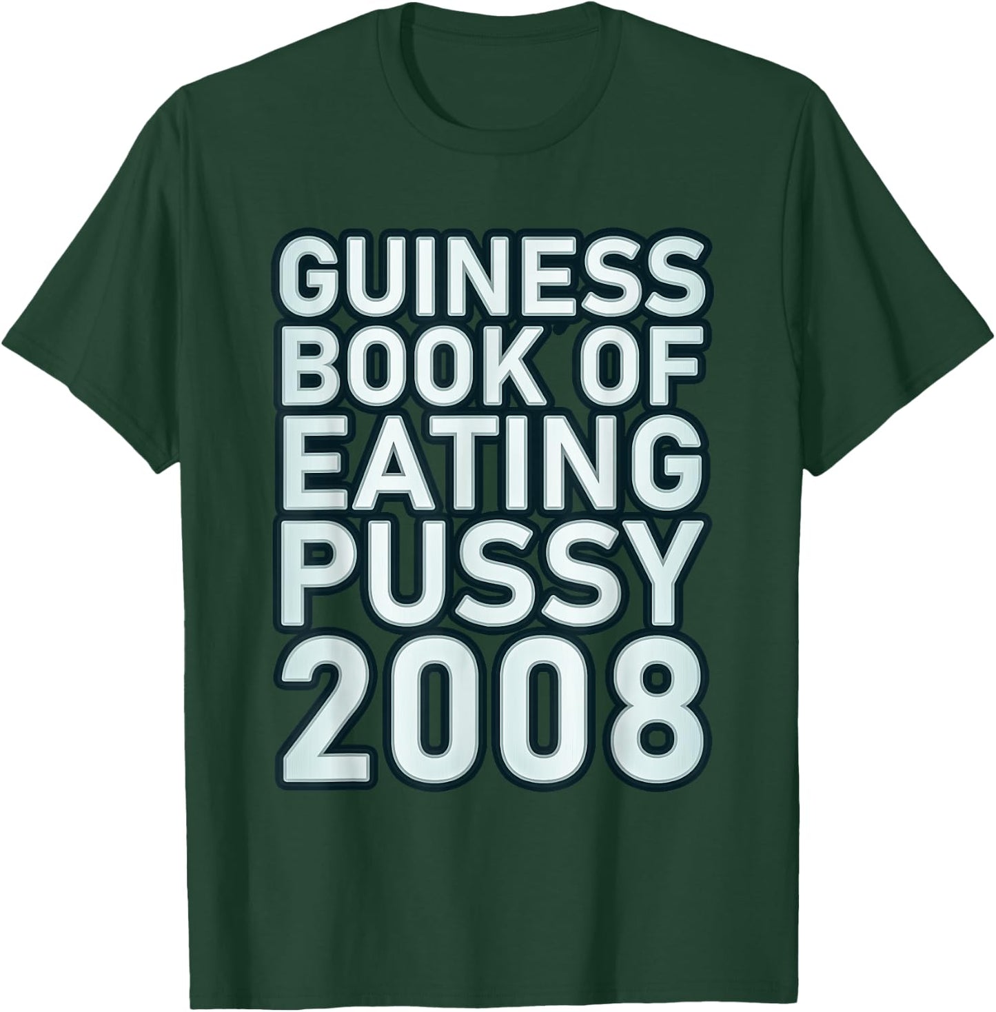 Guiness Book Of Eating Pussy 2008 Funny T-Shirt - T-Shirt | Forest