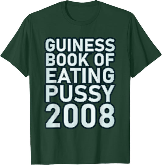 Guiness Book Of Eating Pussy 2008 Funny T-Shirt - T-Shirt | Forest