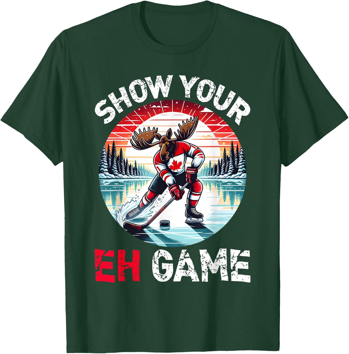 Show Your Eh Game Proud Canadian Pun Canada Moose Ice Hockey T-Shirt - T-Shirt | Forest