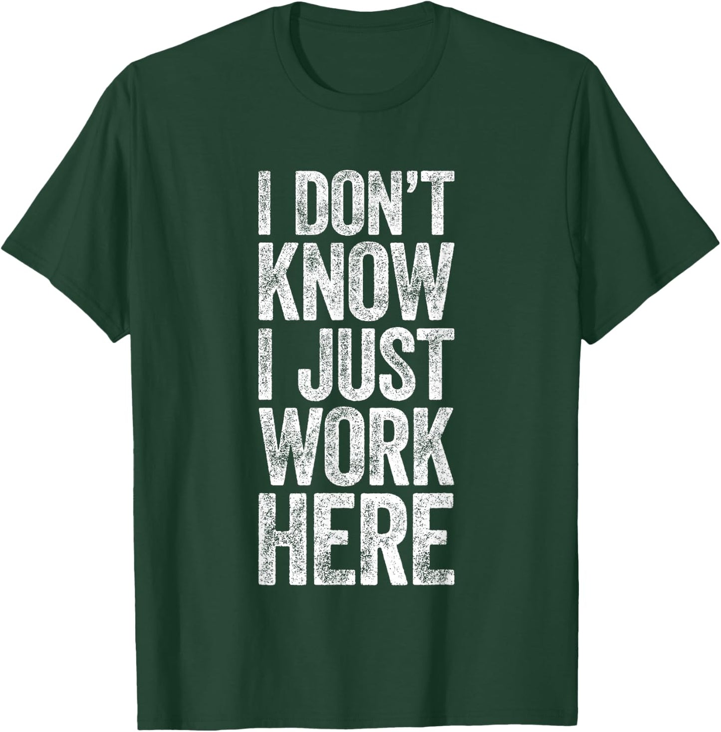 I Don't Know I Just Work Here Shirt Funny Work Men Women T-Shirt - T-Shirt | Forest