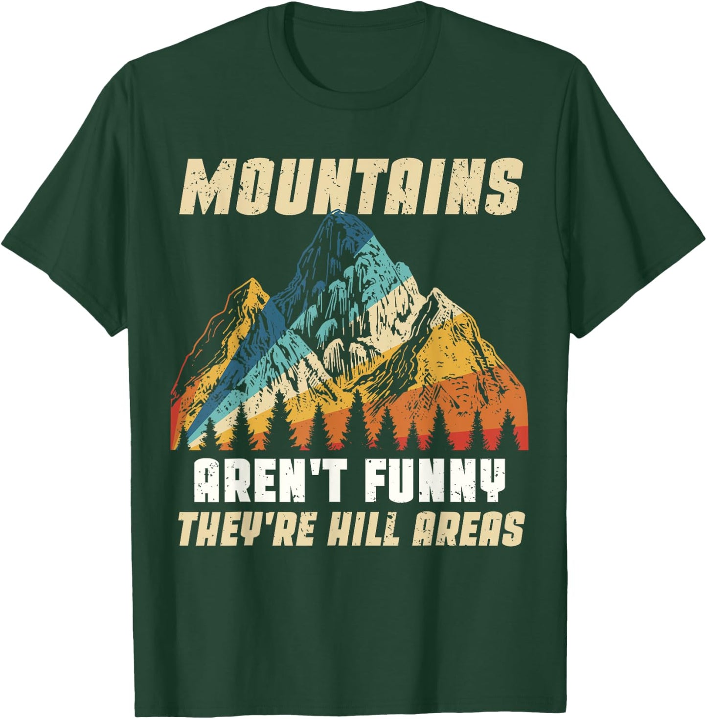 Funny Outdoors Camping Hiking Mountains Aren't Funny Humor T-Shirt - T-Shirt | Forest