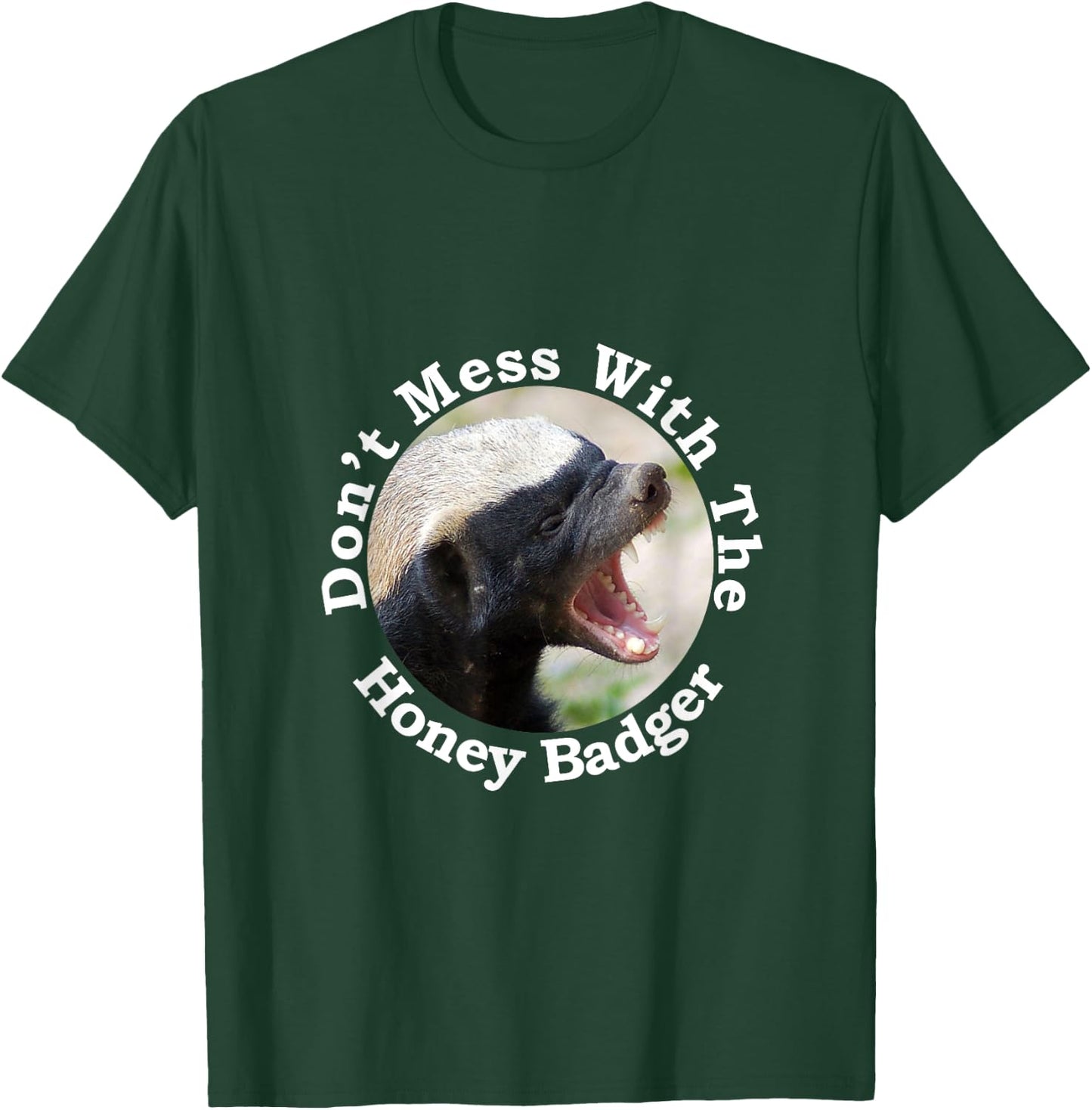 Don't Mess With The Crazy Nasty Honey Badger Gift Design T-Shirt - T-Shirt | Forest