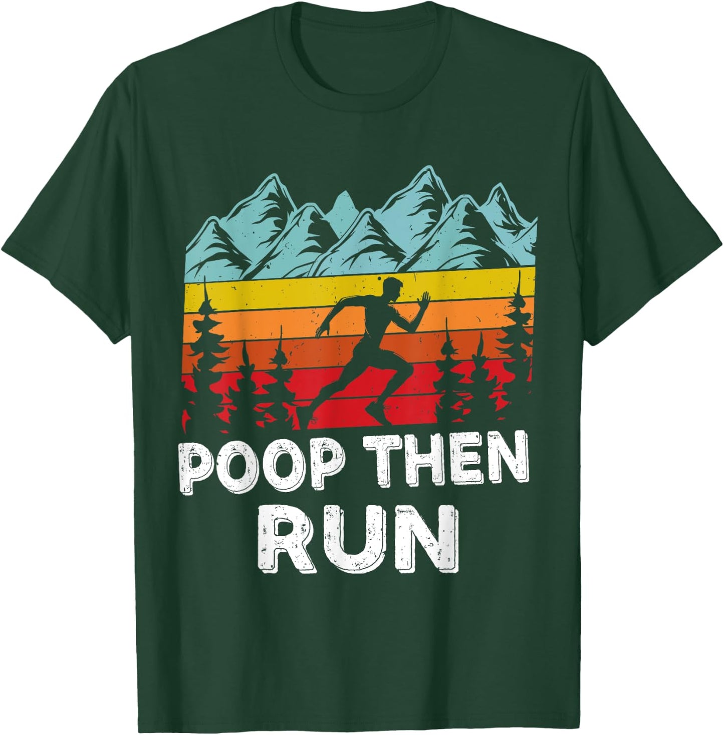 Poop Then Run Funny running Quotes for Marathon runners T-Shirt - T-Shirt | Forest