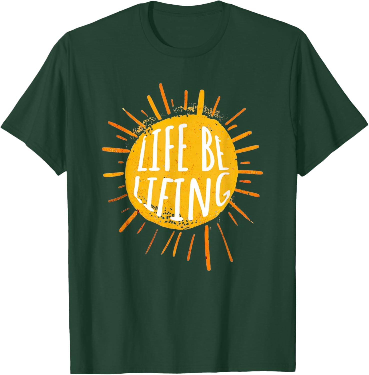 Life be Lifing T-Shirt - T-Shirt | Forest