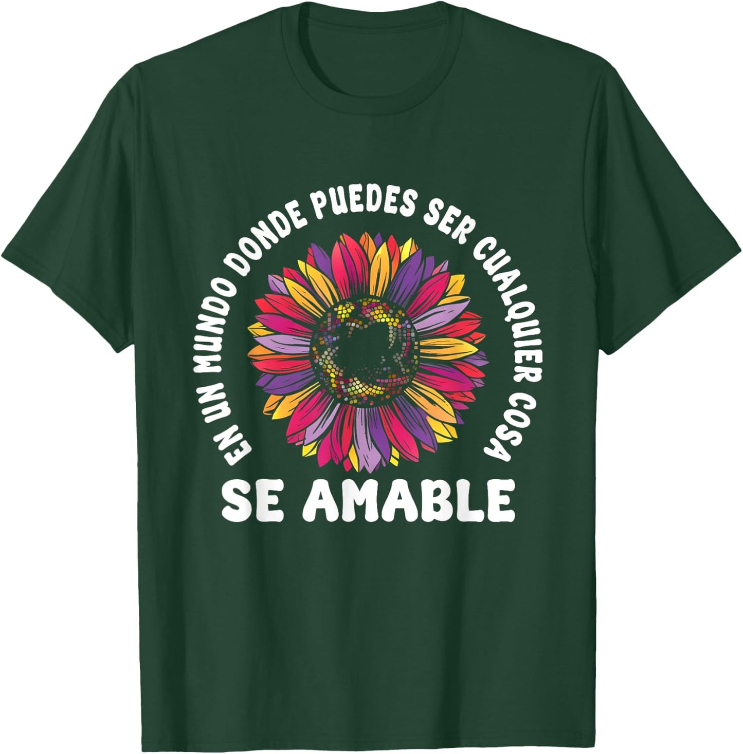 Se Amable Be Kind In Spanish Encouraging Inspiring SunFlower T-Shirt - T-Shirt | Forest