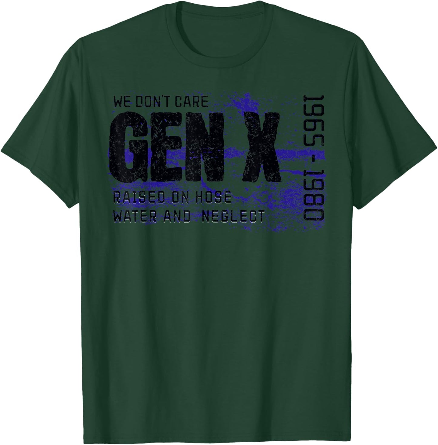 Gen X Raised on Hose Water and Neglect We don't care graphic T-Shirt - T-Shirt | Forest