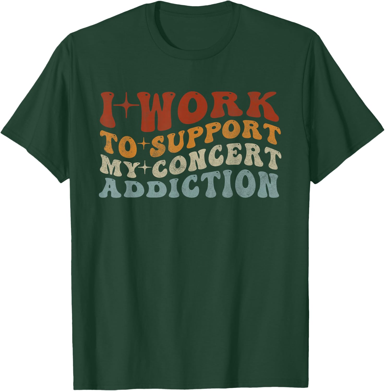 I Work to Support My Concert Addiction - Funny Music Lovers T-Shirt - T-Shirt | Forest