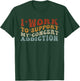 I Work to Support My Concert Addiction - Funny Music Lovers T-Shirt - T-Shirt | Forest