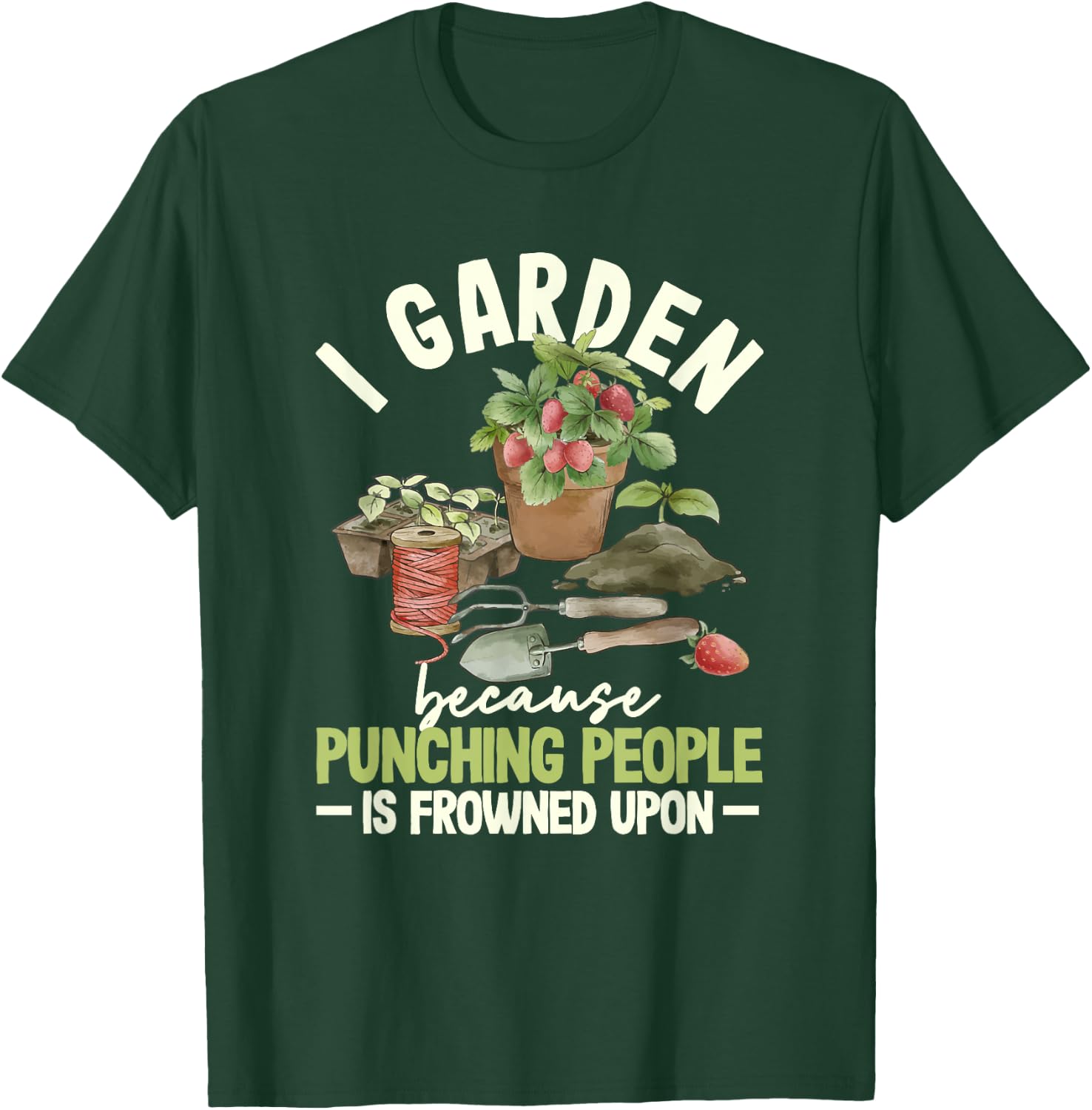 I Garden Because Punching People Is Frowned Upon Gardening T-Shirt - T-Shirt | Forest