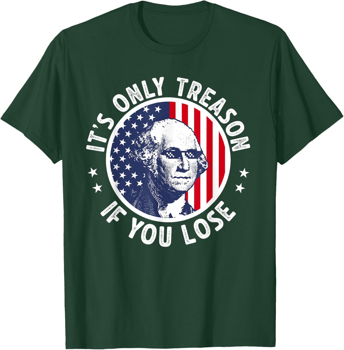 George Washington It's Just Treason When You Get The Fourth of July T-Shirt - T-Shirt | Forest