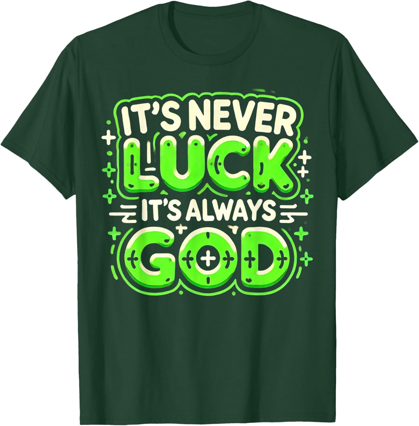 It's Never Luck It's Always God T-Shirt - T-Shirt | Forest