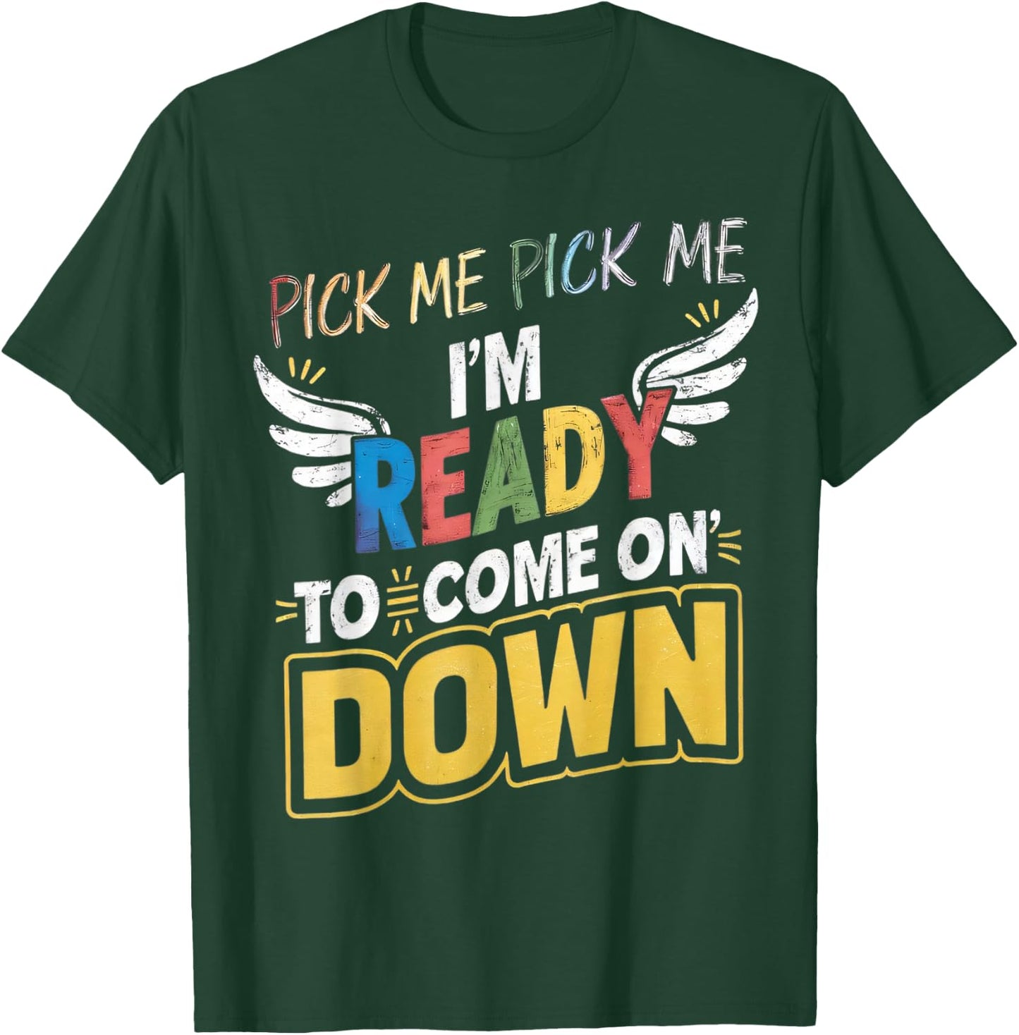 Eager Participant Quotes & Saying Pick Me Im Ready To Come On Down Enthusiastic Phrase , Small T-Shirt - T-Shirt | Forest