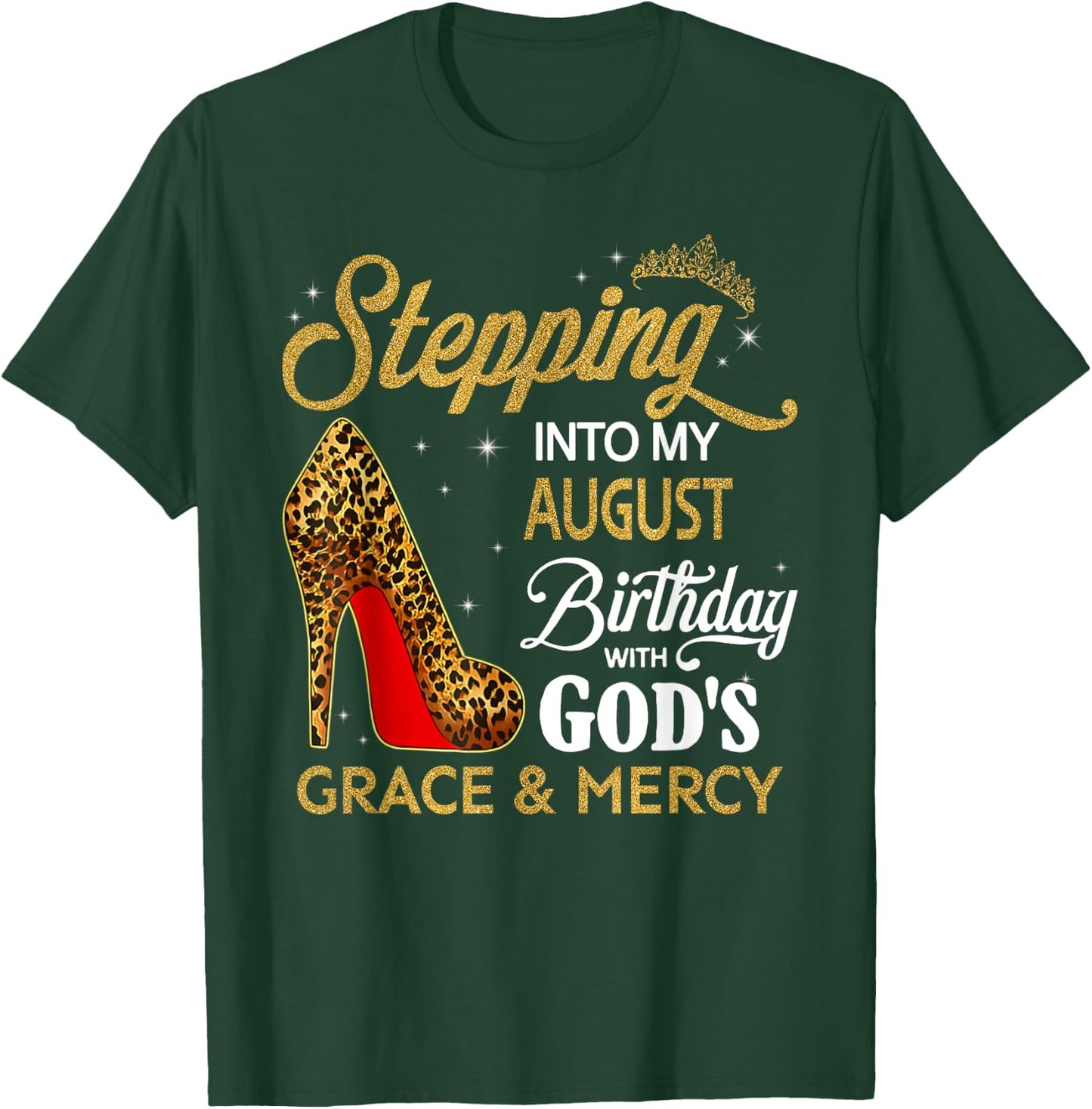 Stepping Into My August Birthday With God's Grace & Mercy T-Shirt - T-Shirt | Forest