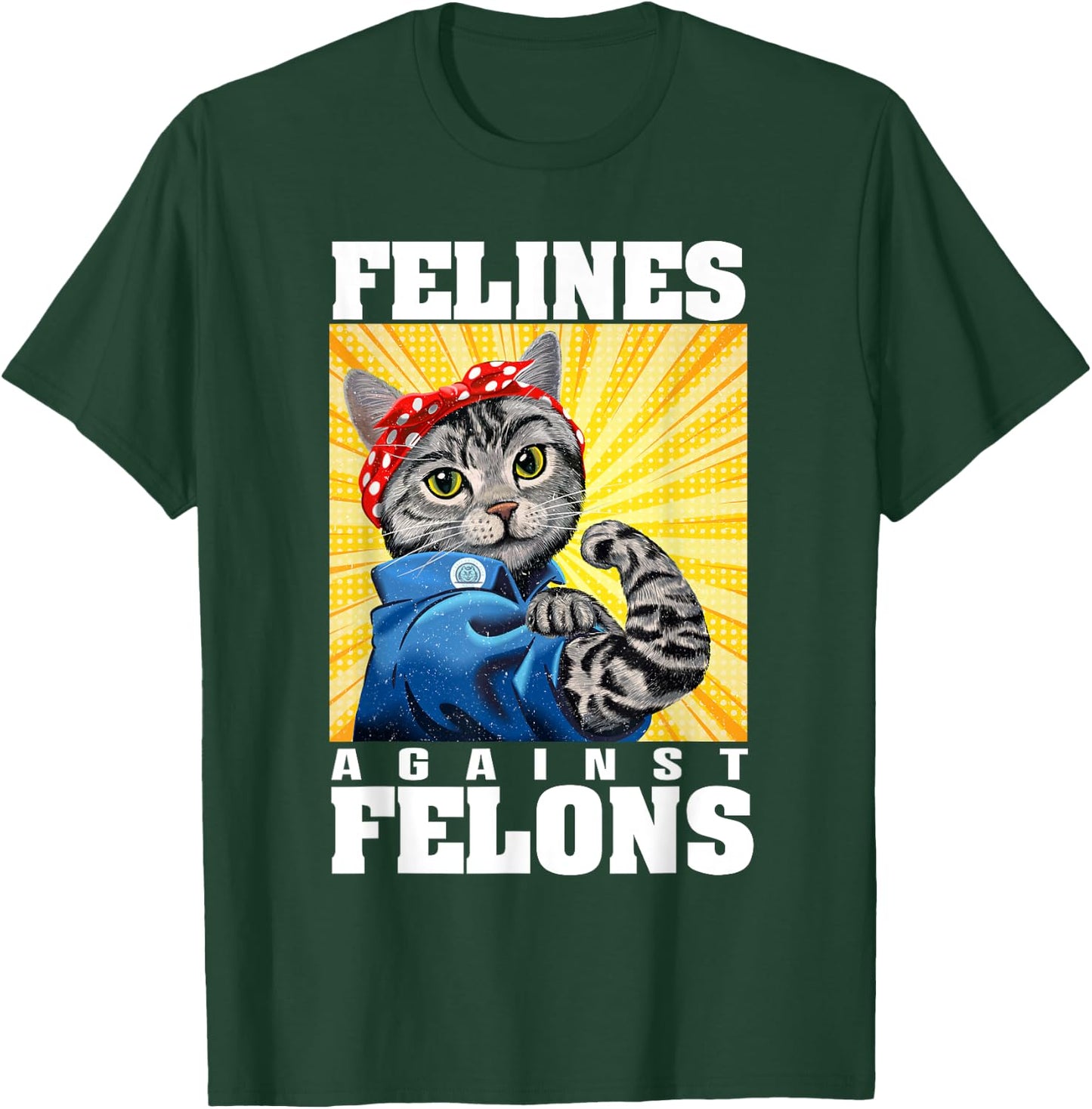 Funny Cat Felines Against Felons Men Women T-Shirt - T-Shirt | Forest