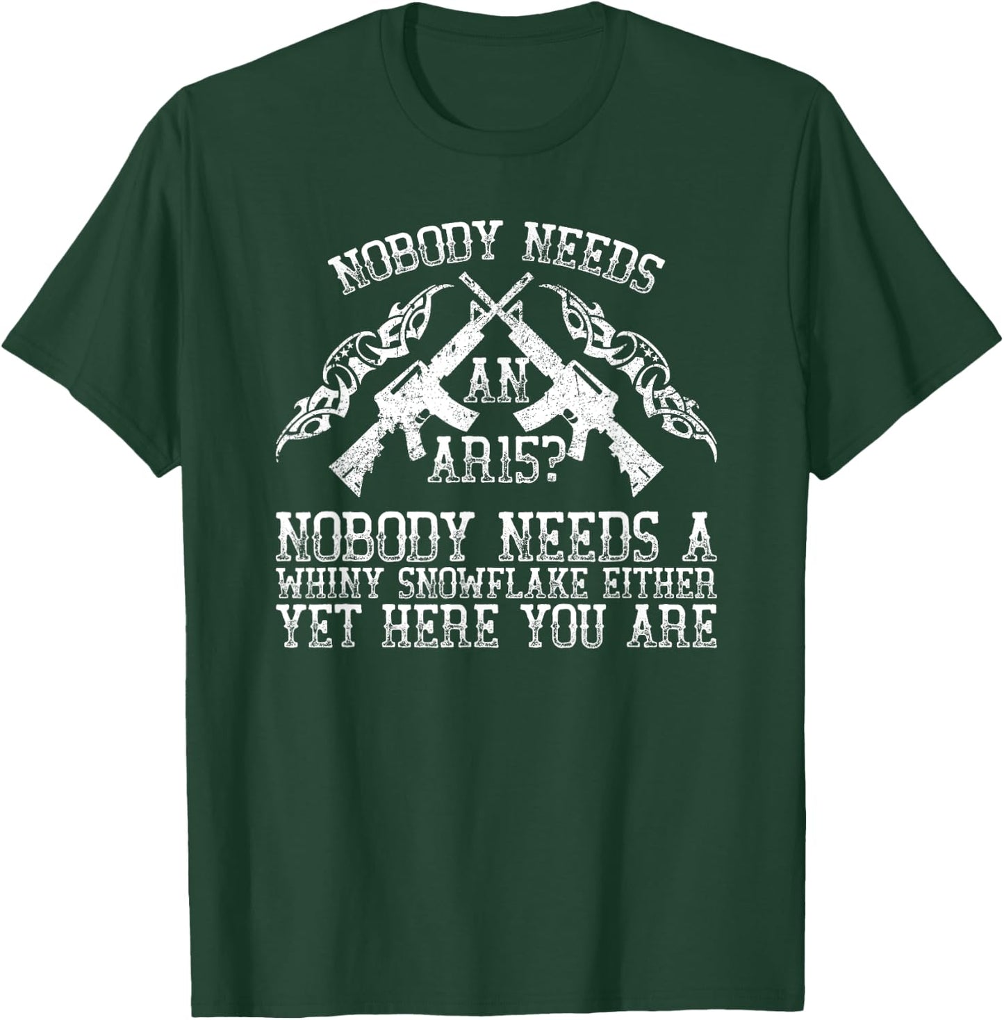 Nobody Needs an AR15 Funny Humorous Gift T-Shirt - T-Shirt | Forest