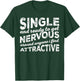 Single Ready to Get Nervous Around Anyone I Find Attractive T-Shirt - T-Shirt | Forest
