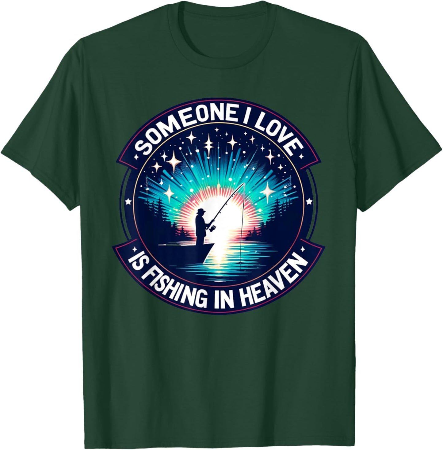 Someone I Love Is Fishing in Heaven T-Shirt - T-Shirt | Forest