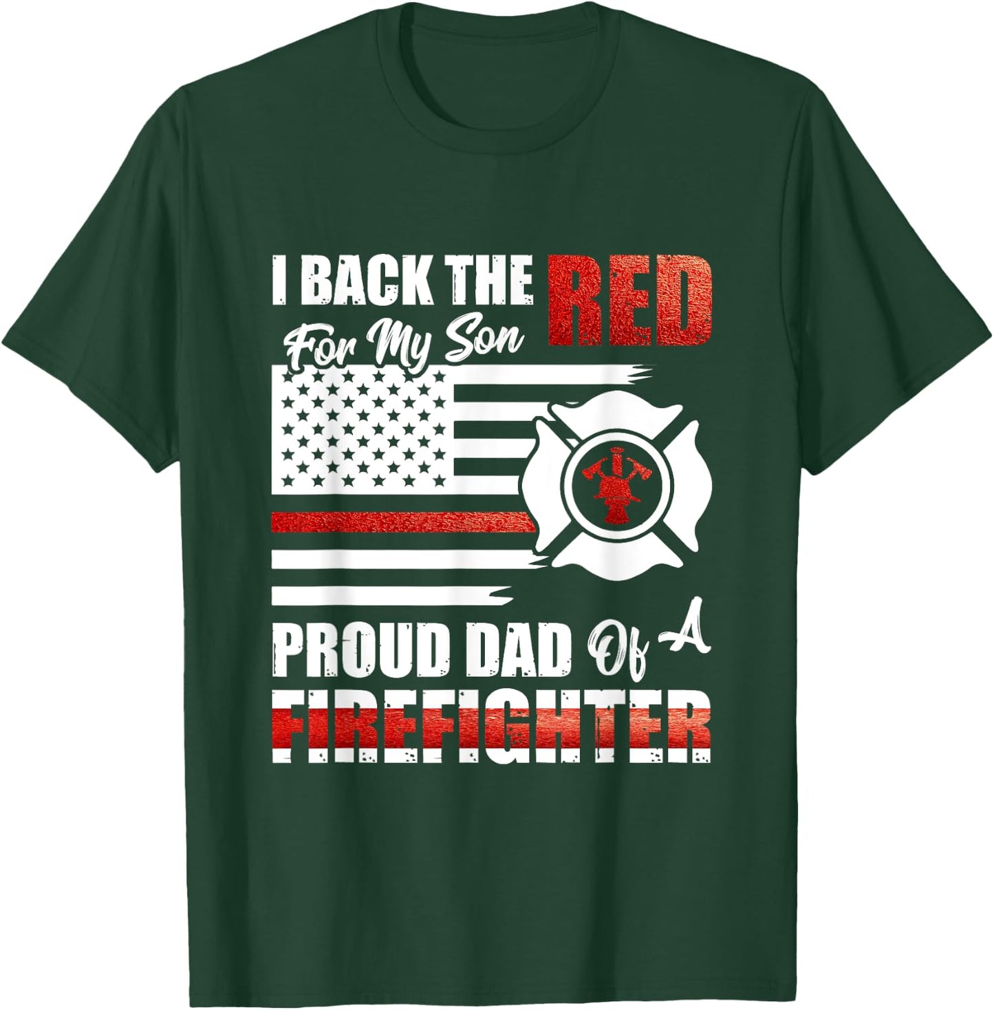 I Back The Red For My Son Proud Dad Of A Firefighter Fathers T-Shirt - T-Shirt | Forest