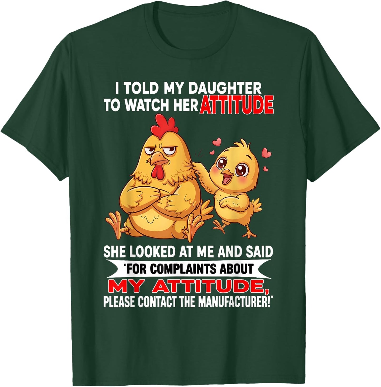 I Told My Daughter to Watch Her Attitude She Looked At Me T-Shirt - T-Shirt | Forest