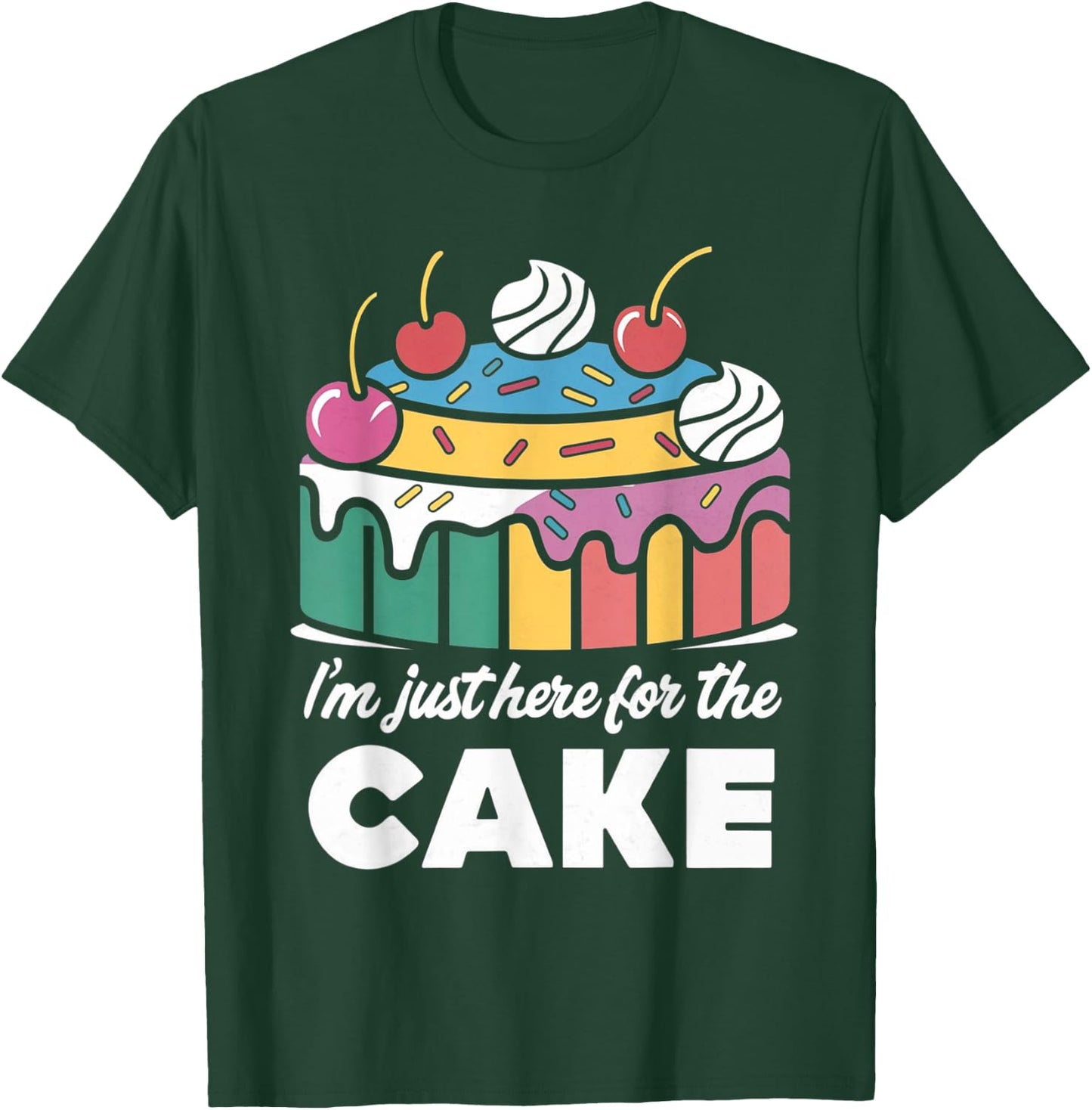 I'm Just Here For The Cake Funny T-Shirt - T-Shirt | Forest