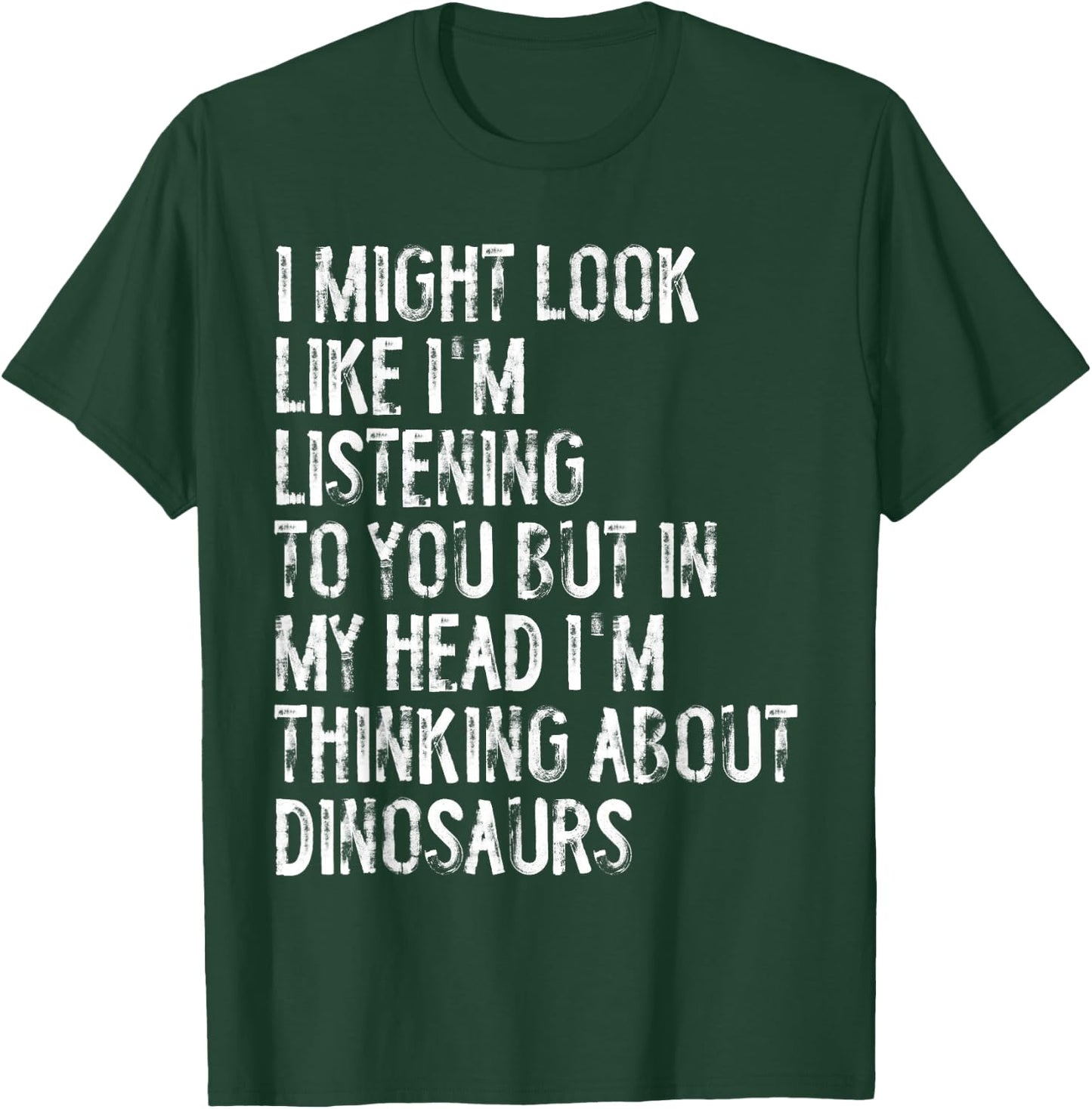 I Might Look Like I'm Listening Funny Dinosaur T-Shirt - T-Shirt | Forest