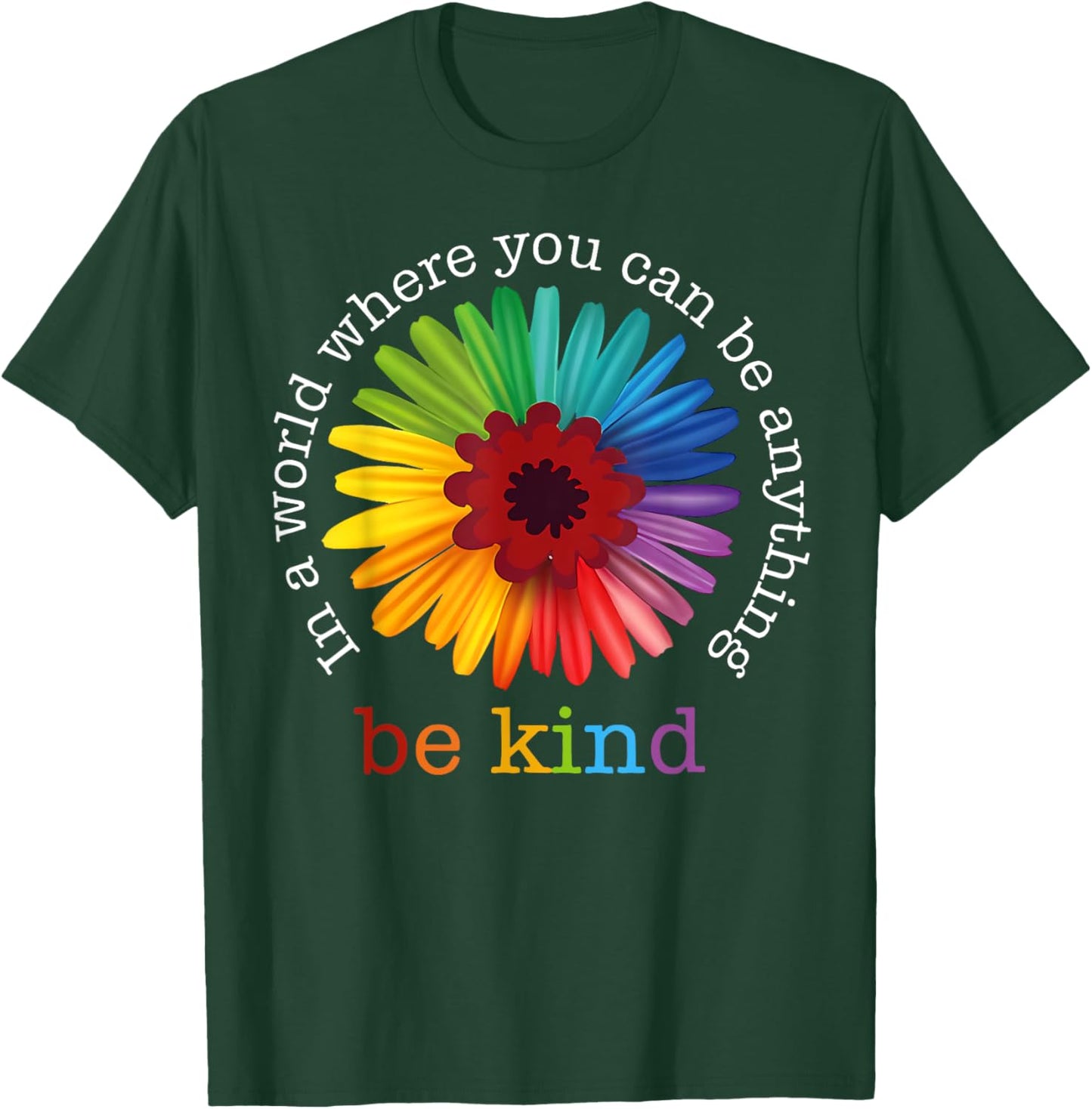 In A World Where You Can Be Any Thing Be Kind Kindness Day T-Shirt - T-Shirt | Forest
