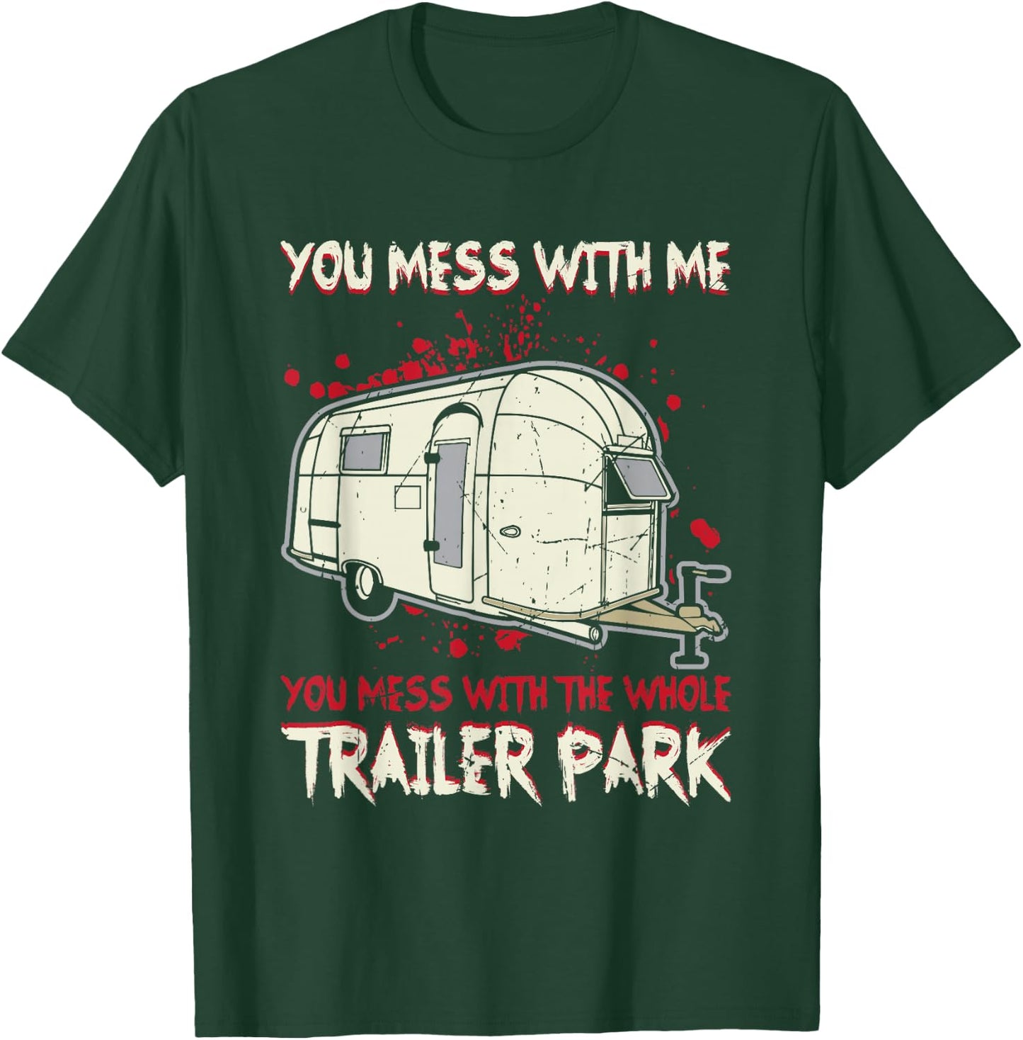 Funny You Mess With Me, Mess With The Whole Trailer Park T-Shirt - T-Shirt | Forest