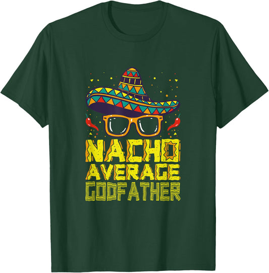 Funny Saying Nacho Average Godfather Mexican New Godparent T-Shirt - T-Shirt | Forest