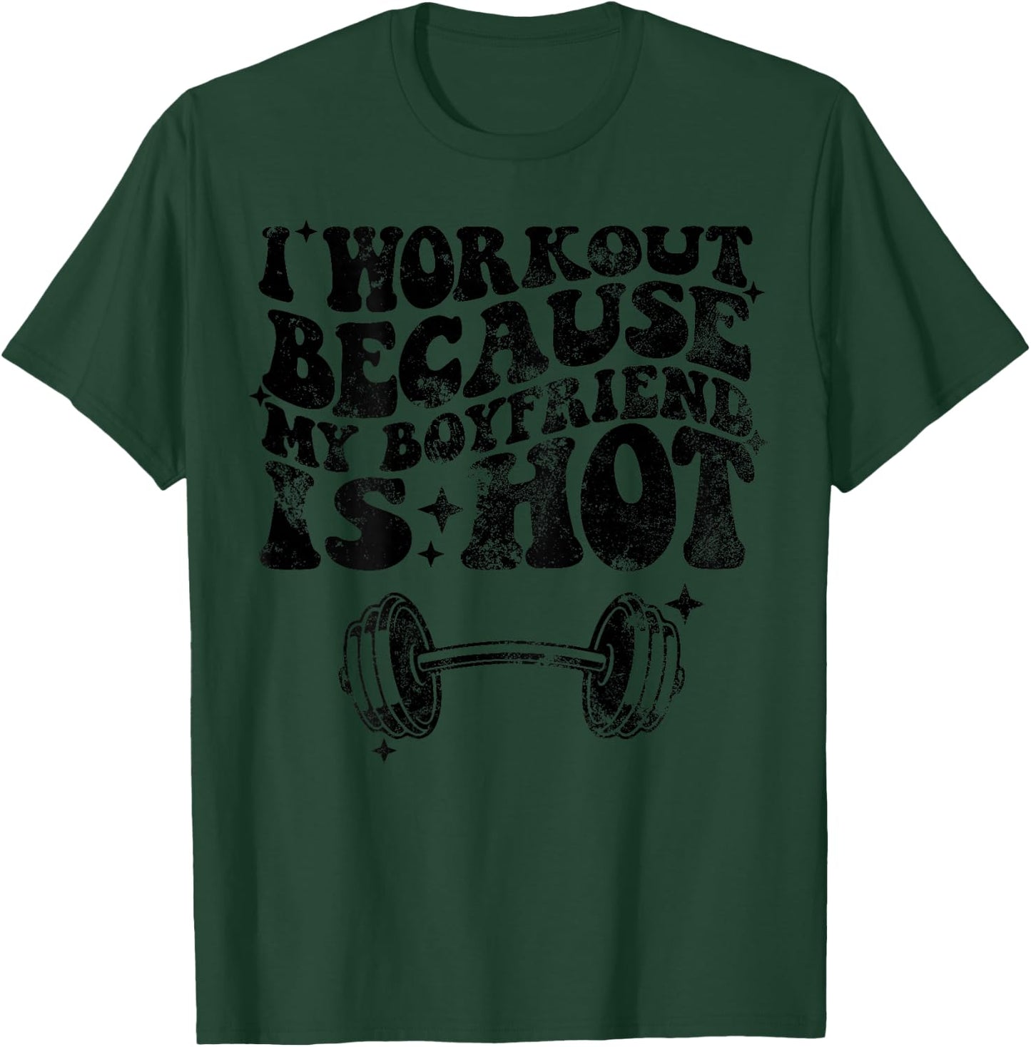 I workout because my boyfriend is Hot On Back T-Shirt - T-Shirt | Forest